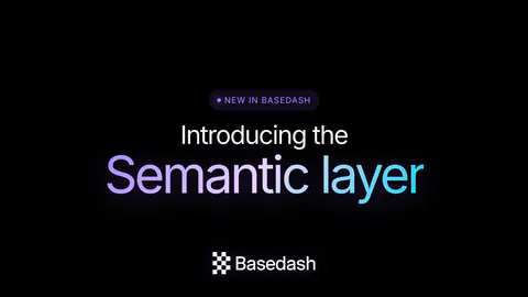 Introducing the Basedash semantic layer